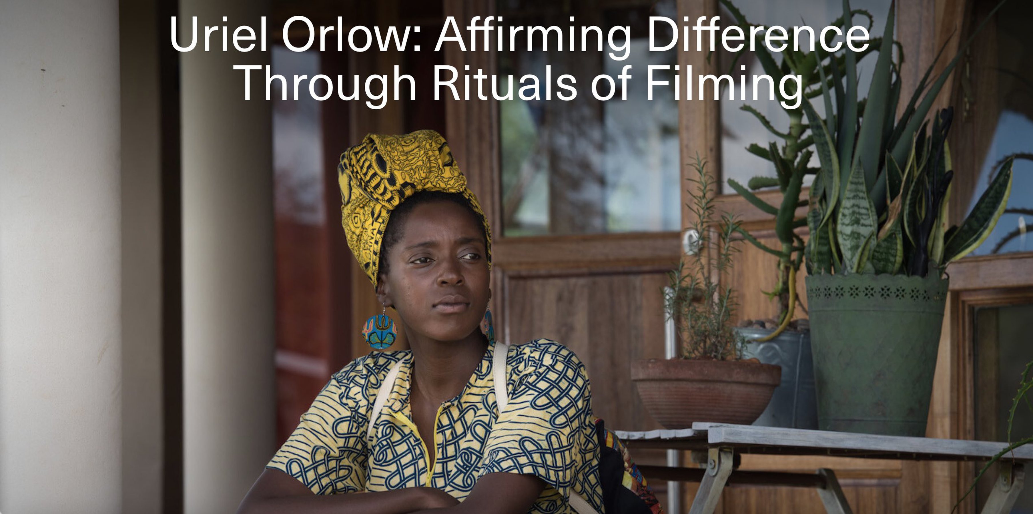 Uriel Orlow: Affirming difference through rituals of filming Uriel Orlow: Affirming difference through rituals of filming